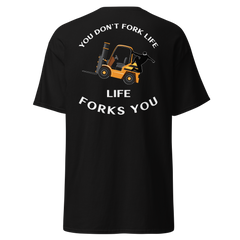 Forklift Ninja You Don't Fork Life, Life Forks You GW Classic tee