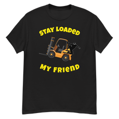 Forklift Ninja Stay Loaded My Friend GY Classic tee