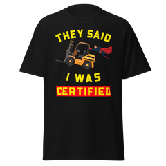 Forklift Superhero They said I was Forklift Certified GY Classic tee