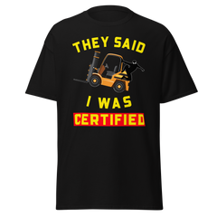 Forklift Ninja, They said I was Certified GY Classic tee