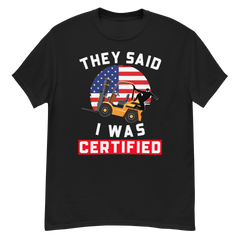 American Forklift Ninja They Said I was Forklift Certified GW Classic tee