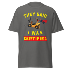 Forklift Superhero They said I was Forklift Certified GY Classic tee