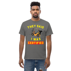 Forklift Ninja, They said I was Certified GY Classic tee