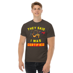 Forklift Superhero They said I was Forklift Certified GY Classic tee