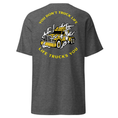 Trucker in Flames You Don't Truck Life, Life Trucks You GY Classic tee