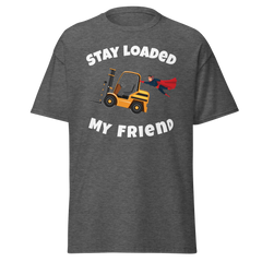 Forklift Superhero Stay Loaded My Friend GW Classic tee