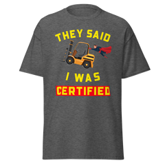 Forklift Superhero They said I was Forklift Certified GY Classic tee