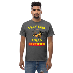 Forklift Ninja, They said I was Certified GY Classic tee