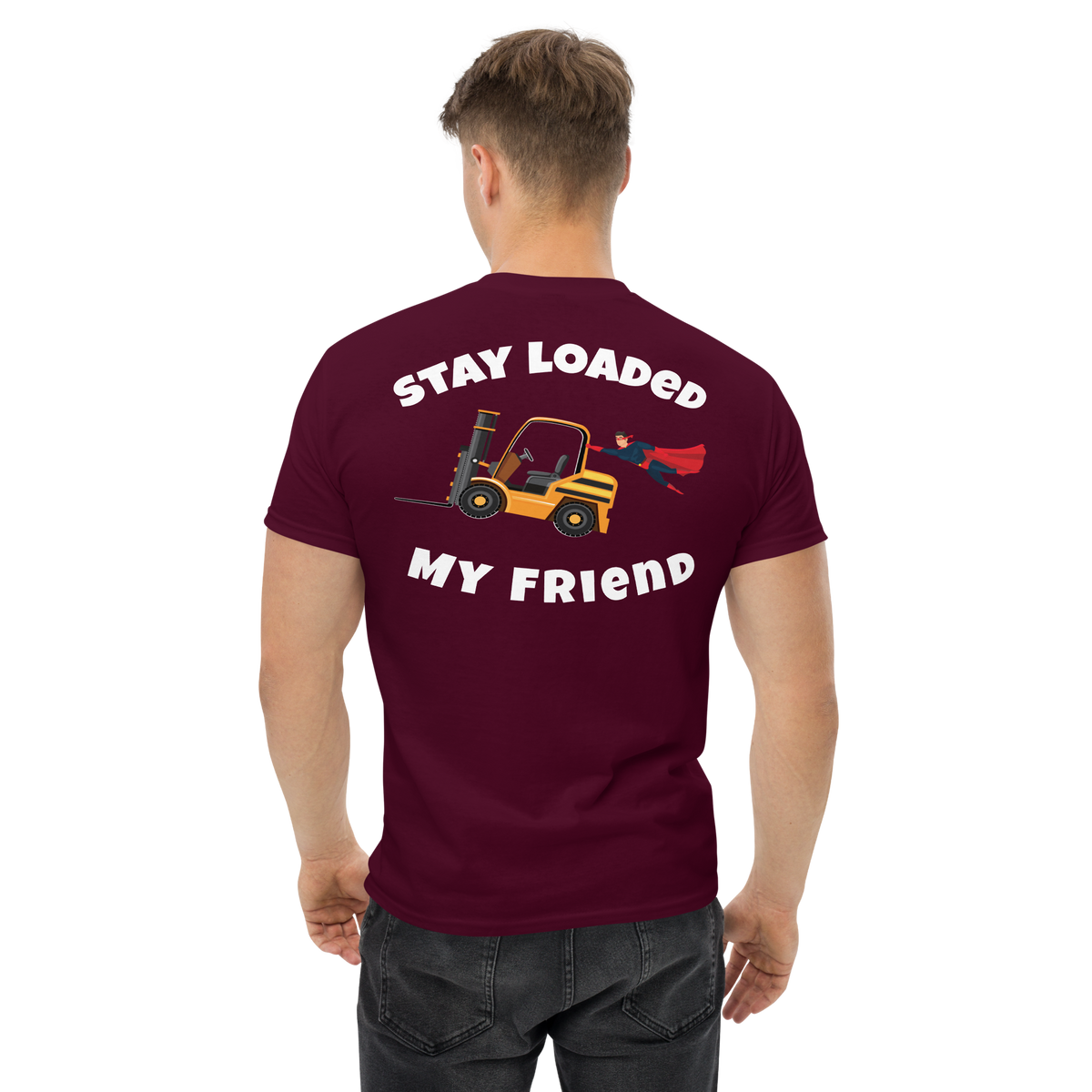 Forklift Superhero Stay Loaded My Friend GW Classic tee