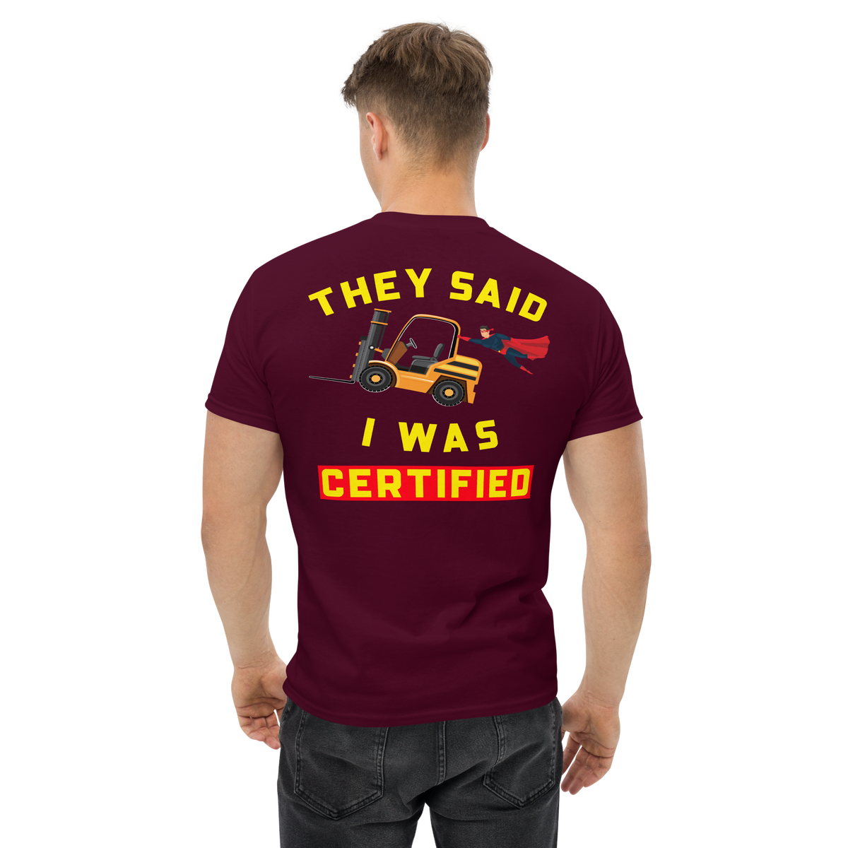 Forklift Superhero They said I was Forklift Certified GY Classic tee