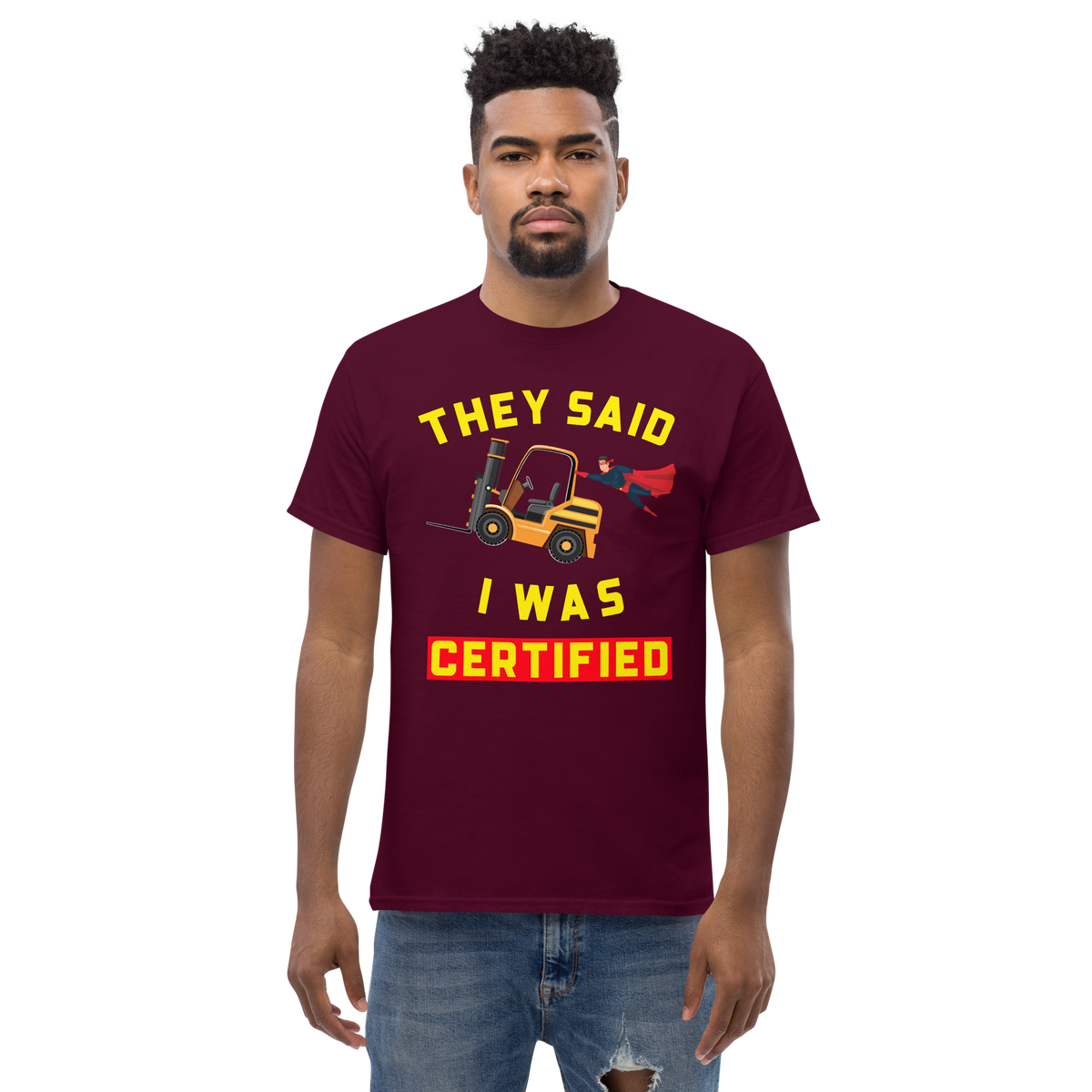 Forklift Superhero They said I was Forklift Certified GY Classic tee