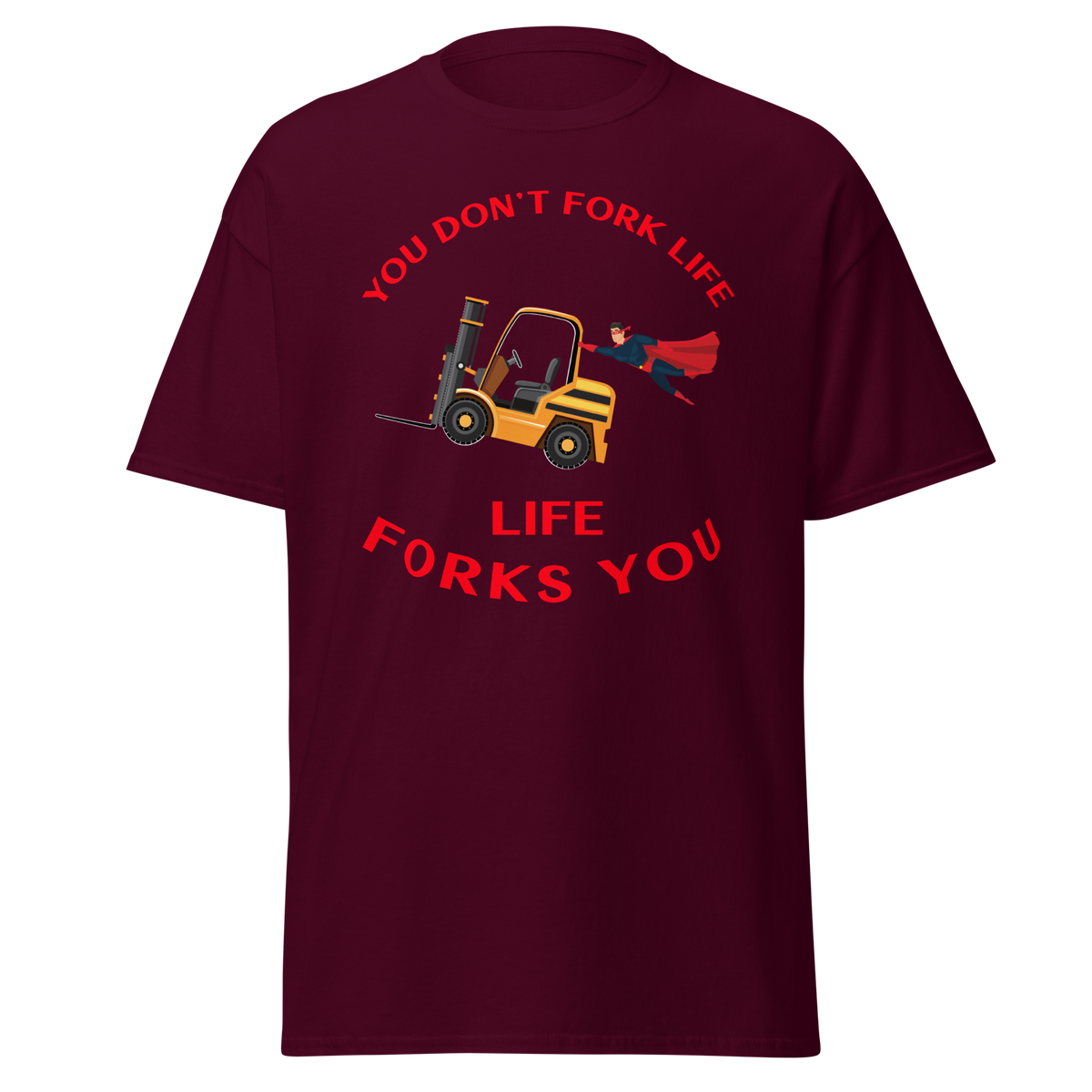 Forklift Superhero, You Don't Fork Life, Life Forks You GR Classic tee