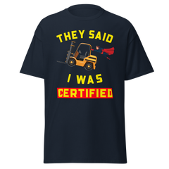 Forklift Superhero They said I was Forklift Certified GY Classic tee