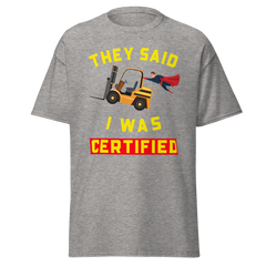 Forklift Superhero They said I was Forklift Certified GY Classic tee