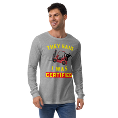 Forklift Ninja They said I was Forklift Certified RY Unisex Long Sleeve Tee