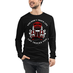 Trucker Skull, You Don't Truck Life, Life Trucks You RW Unisex Long Sleeve Tee