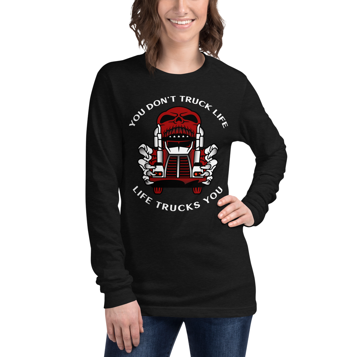 Trucker Skull, You Don't Truck Life, Life Trucks You RW Unisex Long Sleeve Tee