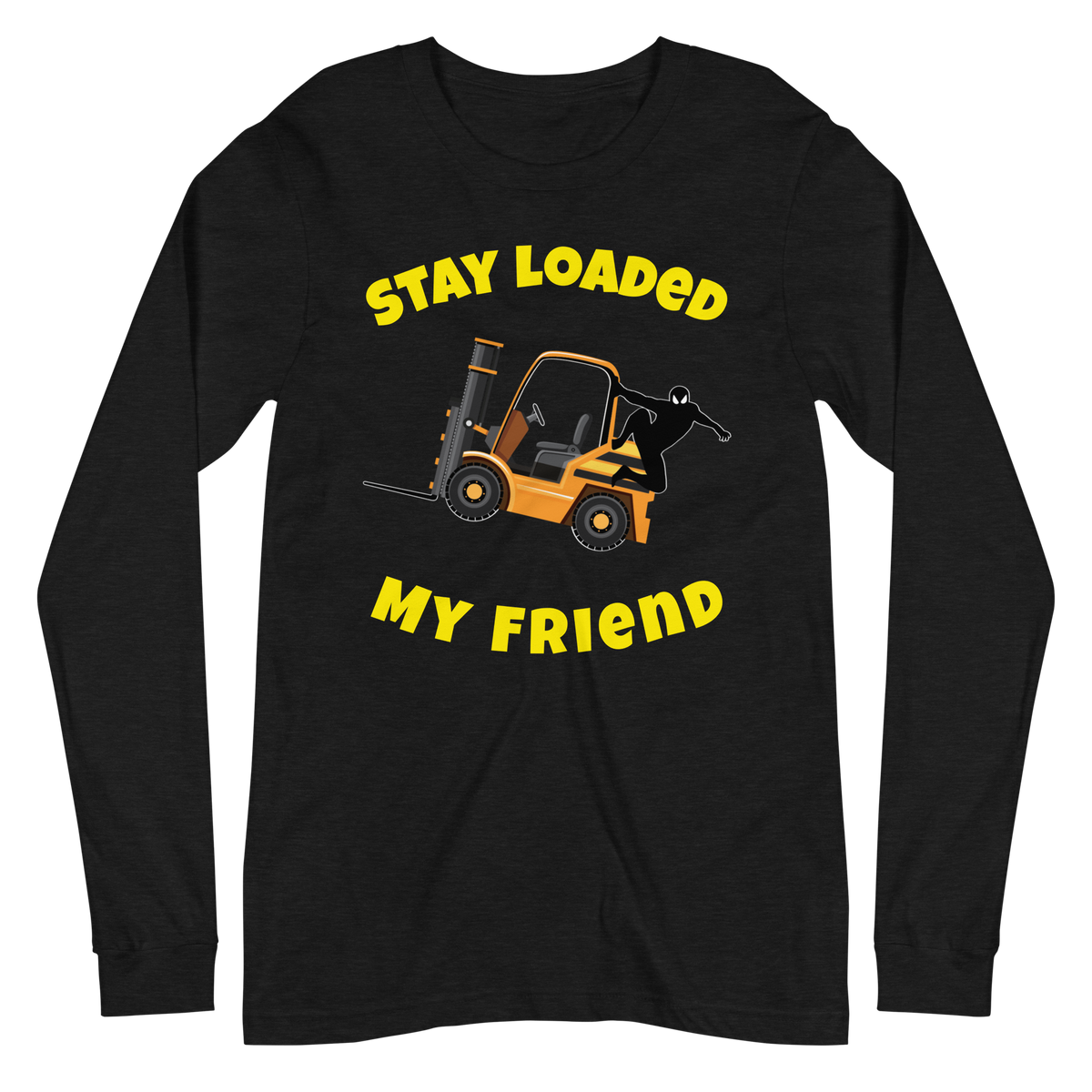 Forklift Ninja Stay Loaded My Friend GY Unisex Long Sleeve Tee