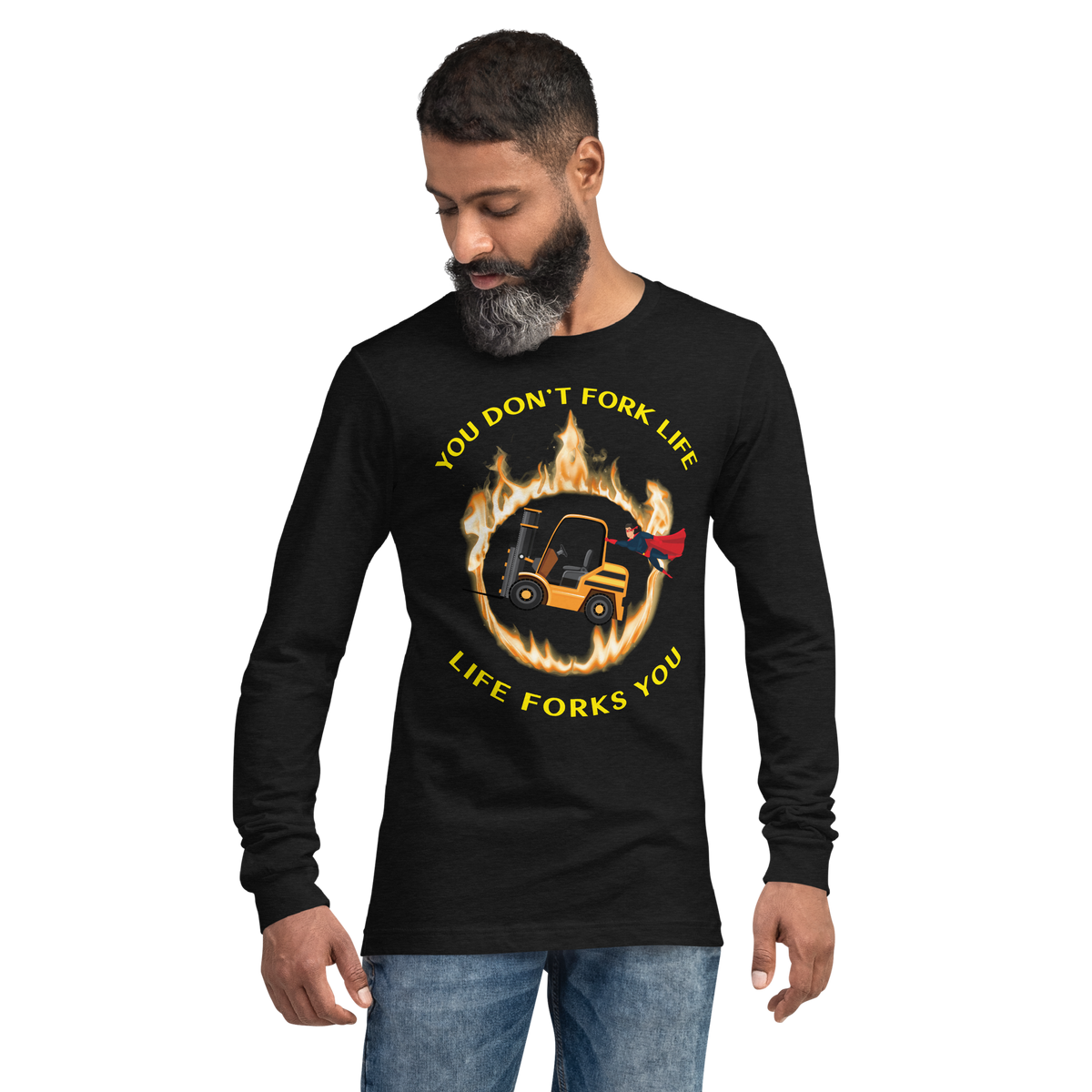 Forklift Superhero in Flames, You Don't Fork Life, Life Forks You GY Unisex Long Sleeve Tee