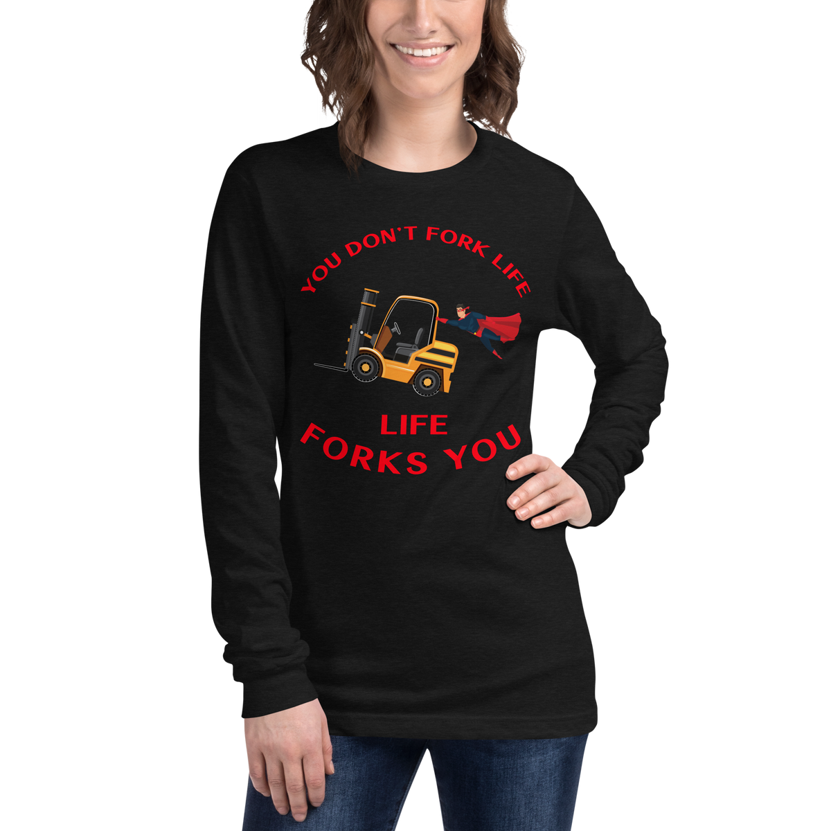 Forklift Superhero, You Don't Fork Life, Life Forks You GR Unisex Long Sleeve Tee