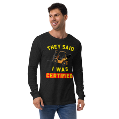 Forklift Ninja They Said I was Certified GY Unisex Long Sleeve Tee