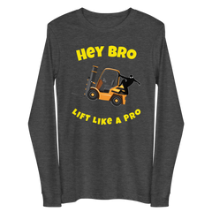 Forklift Ninja Hey Bro Lift Like a Pro GY Unisex Long Sleeve Tee