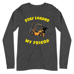 Forklift Ninja Stay Loaded My Friend GY Unisex Long Sleeve Tee