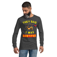 Forklift Superhero They said I was Forklift Certified GY Unisex Long Sleeve Tee