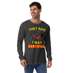 Forklift Ninja They said I was Forklift Certified RY Unisex Long Sleeve Tee