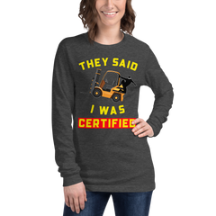 Forklift Ninja They Said I was Certified GY Unisex Long Sleeve Tee