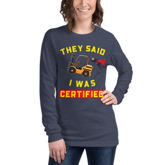 Forklift Superhero They said I was Forklift Certified GY Unisex Long Sleeve Tee