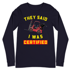 Forklift Ninja They said I was Forklift Certified RY Unisex Long Sleeve Tee