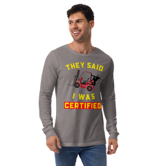 Forklift Ninja They said I was Forklift Certified RY Unisex Long Sleeve Tee