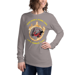 Forklift Ninja in Flames, You Don't Fork Life, Life Forks You RY Unisex Long Sleeve Tee