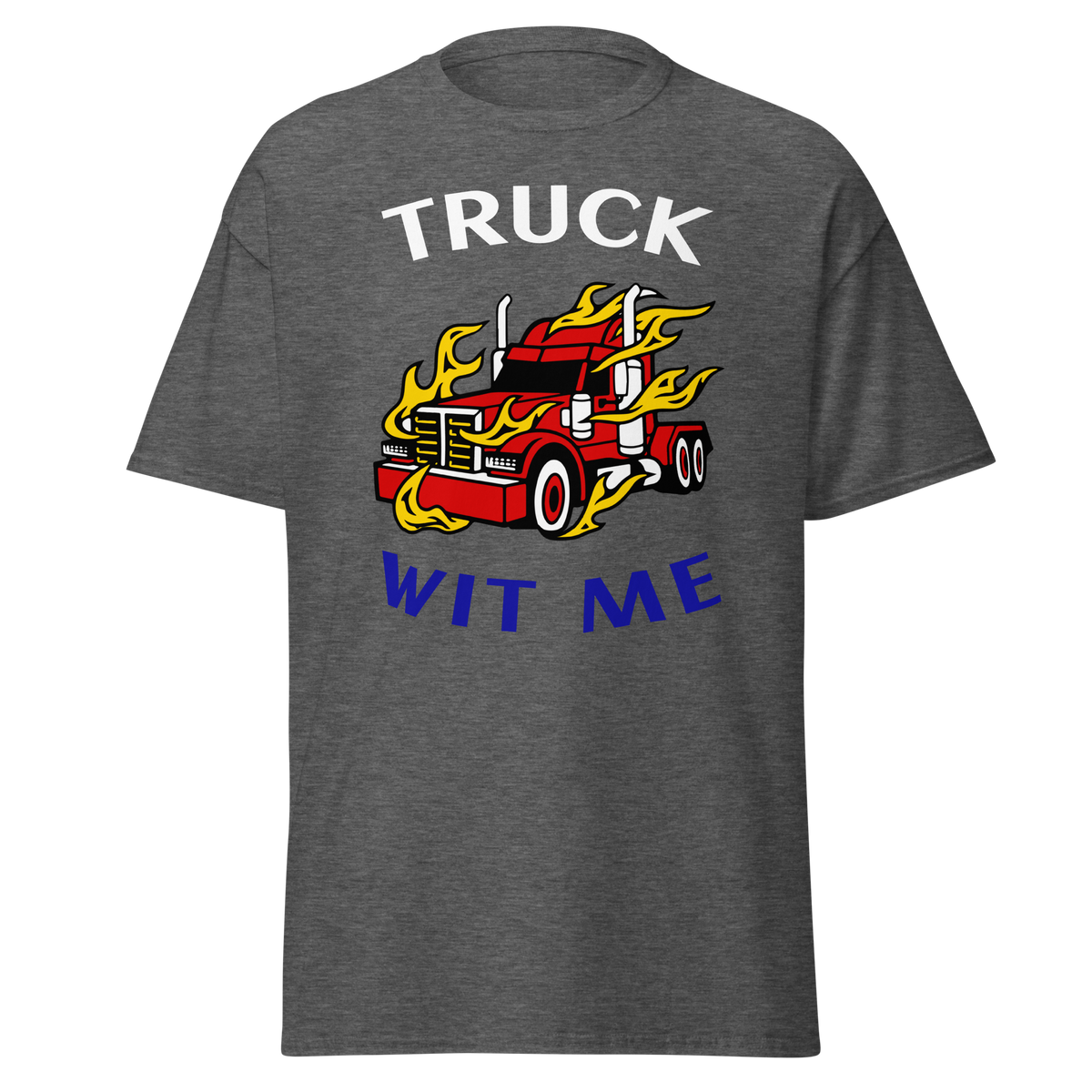 Trucker in Flames Truck Wit Me WRB Classic tee