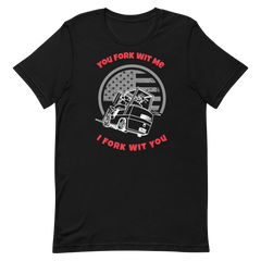 Forklift, You Fork Wit Me I Fork Wit You, Industry Clothing, Unisex t-shirt