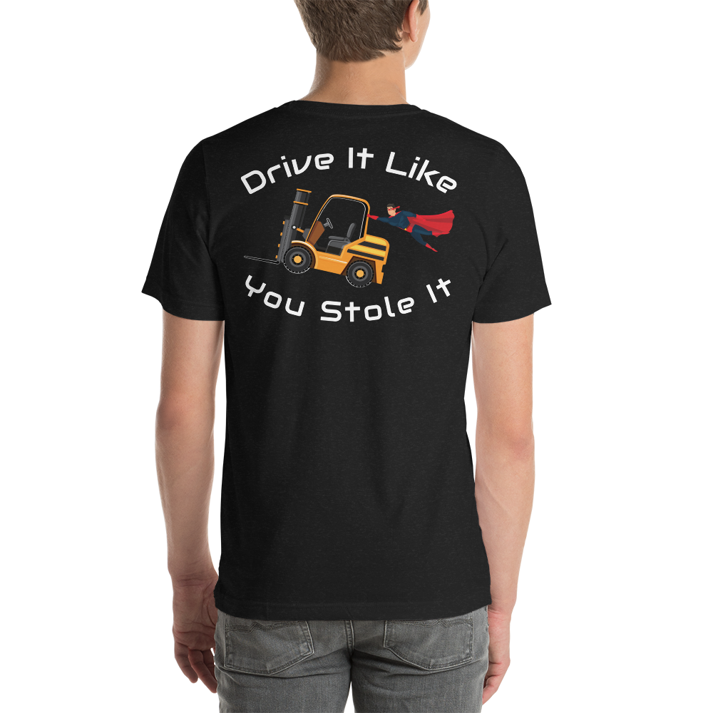 Forklift Super Drive It Like You Stole It NFGW Back Unisex t-shirt