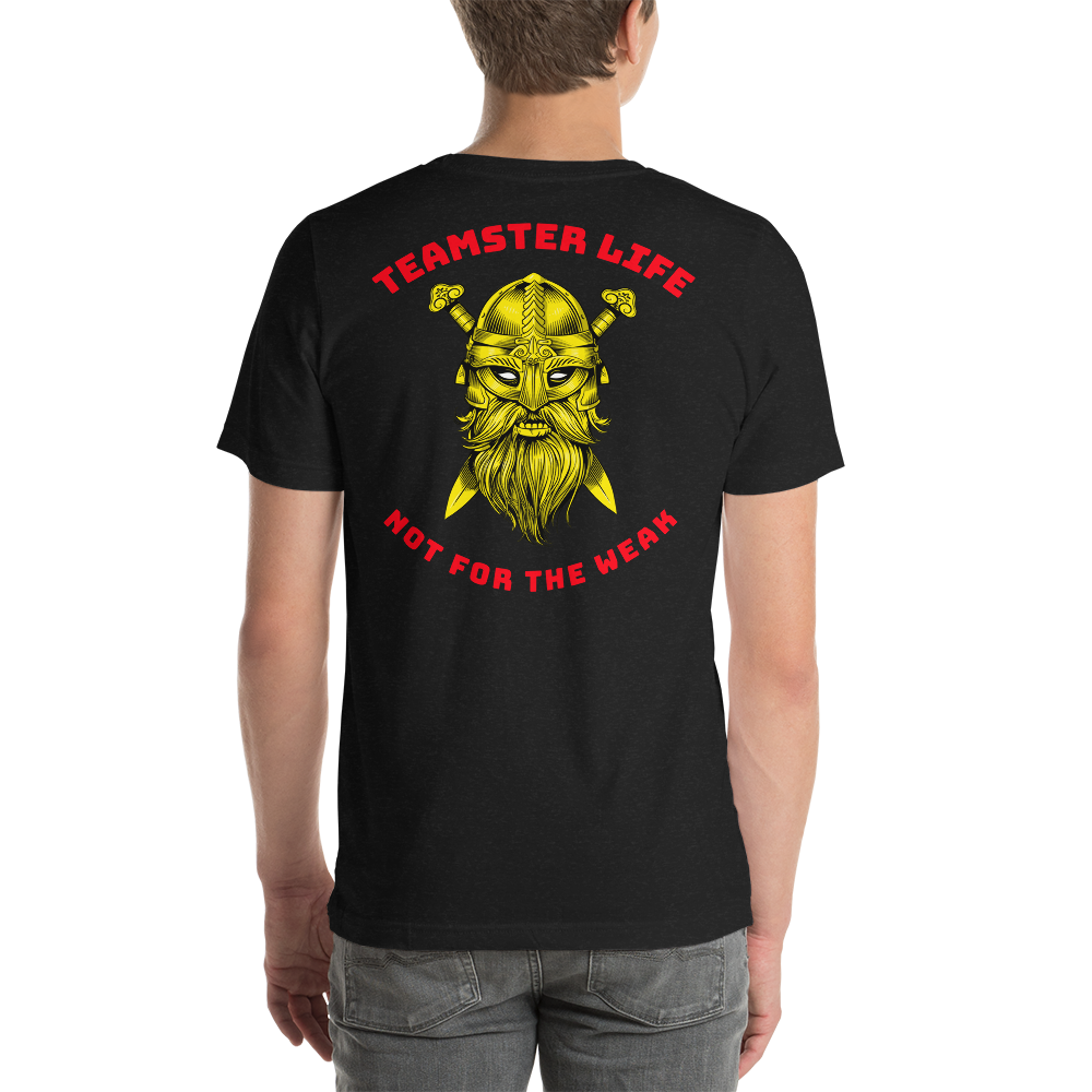 Viking Teamster Life Not for the Weak GR Unisex t-shirt