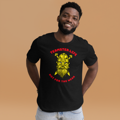 Viking Teamster Life Not for the Weak GR Unisex t-shirt