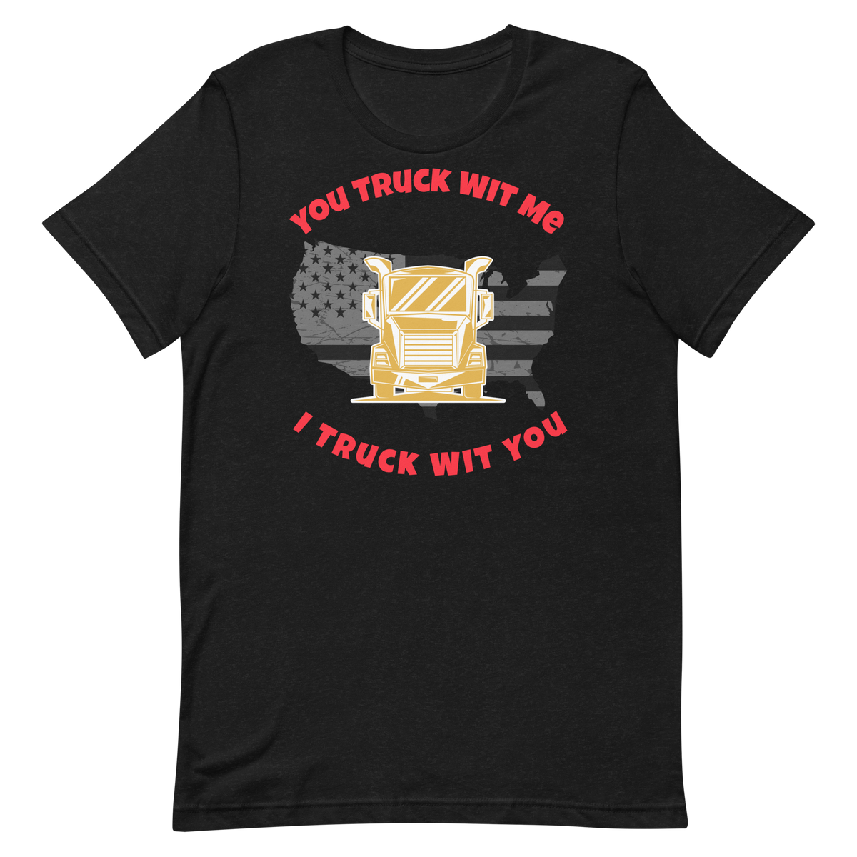 Trucker, You Truck Wit Me I Truck Wit You GR, Industry Clothing