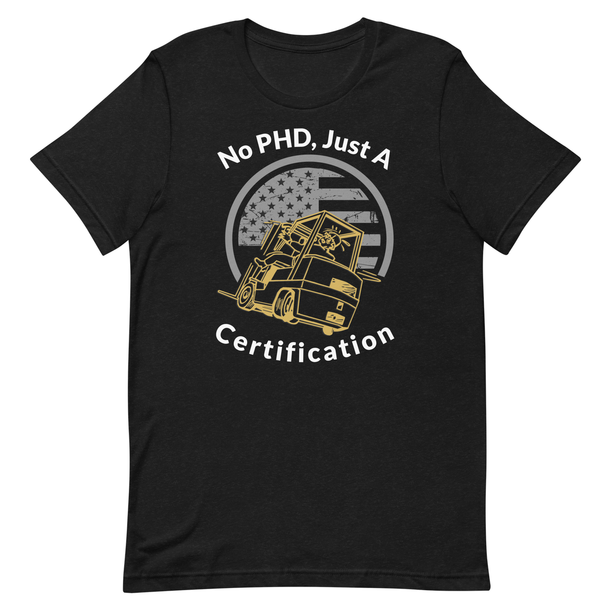 Forklift, No PHD, Just a Forklift Certification GW, Industry Clothing, Unisex t-shirt