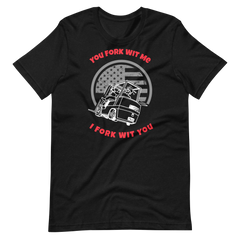 Forklift, You Fork Wit Me I Fork Wit You, Industry Clothing, Unisex t-shirt