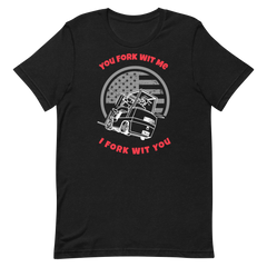 Forklift, You Fork Wit Me I Fork Wit You, Industry Clothing, Unisex t-shirt