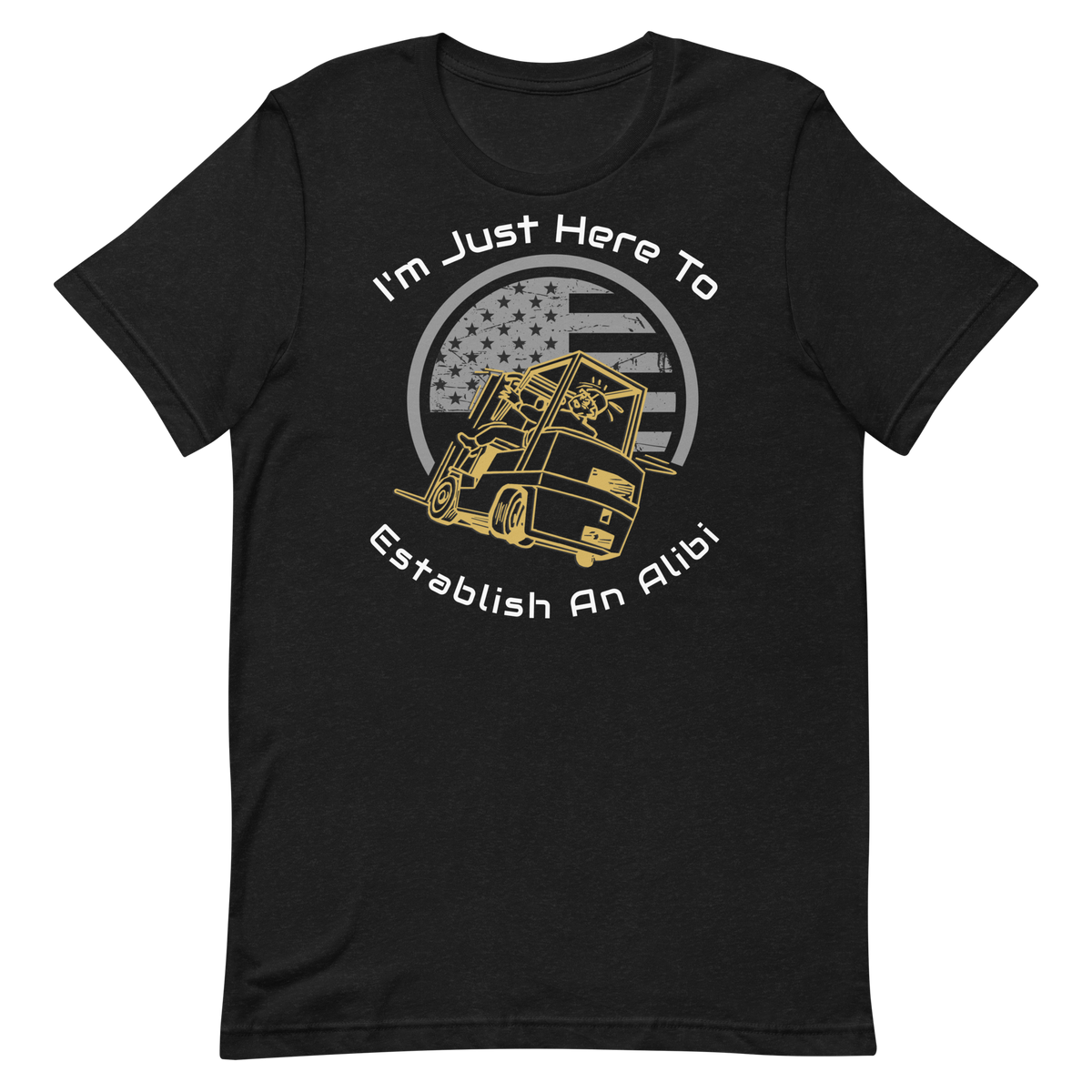 Forklift, I'm Just here to Establish An Alibi GW, Industry Clothing, Unisex t-shirt