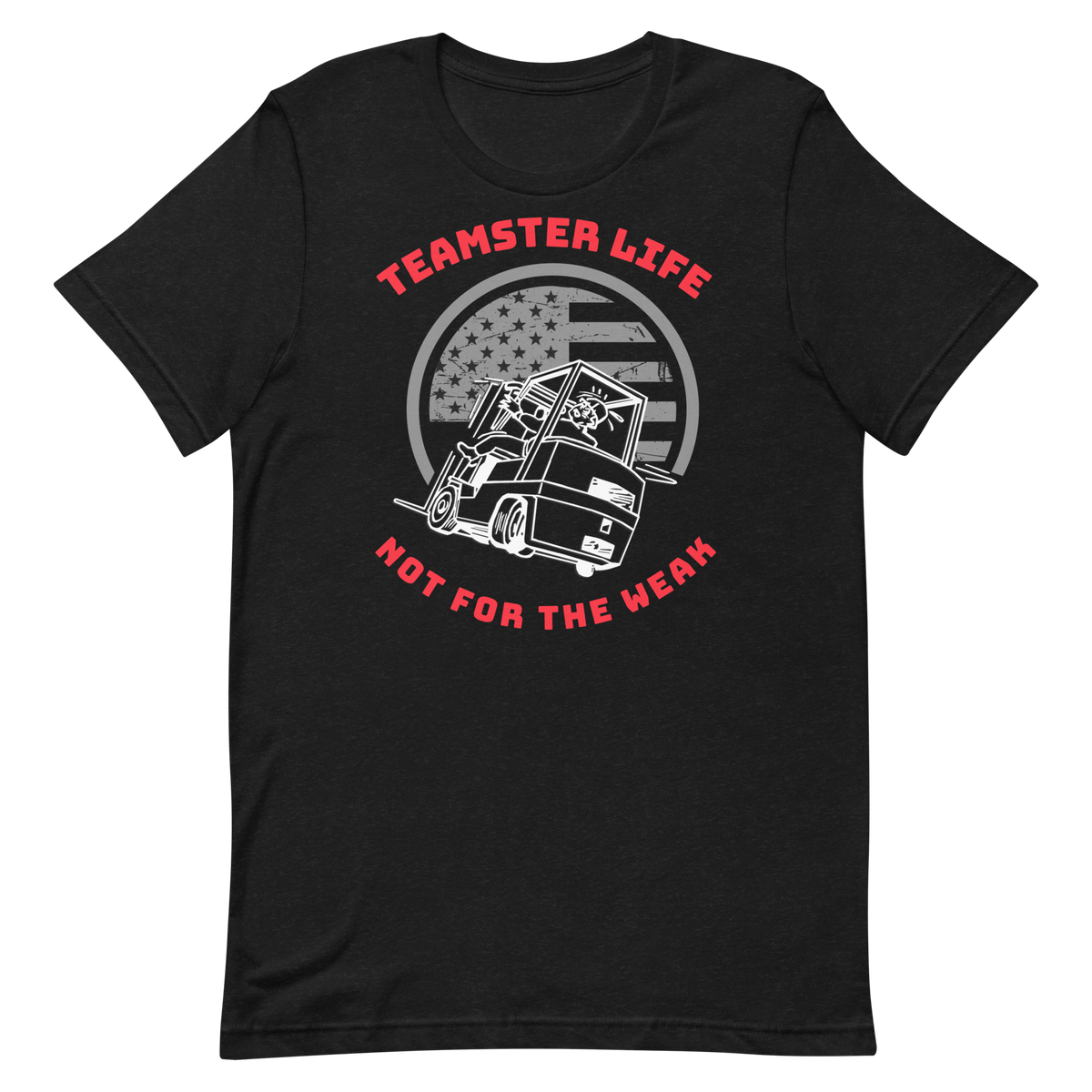 Forklift, Teamster Life Not For The Weak WR, Industry Clothing, Unisex t-shirt