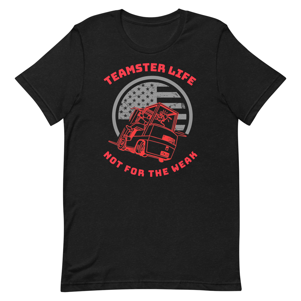 Forklift, Teamster Life Not for the Weak R, Industry Clothing, Unisex t-shirt