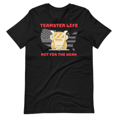 Trucker, Teamster Life Not for the Weak GR, Industry Clothing, Unisex t-shirt