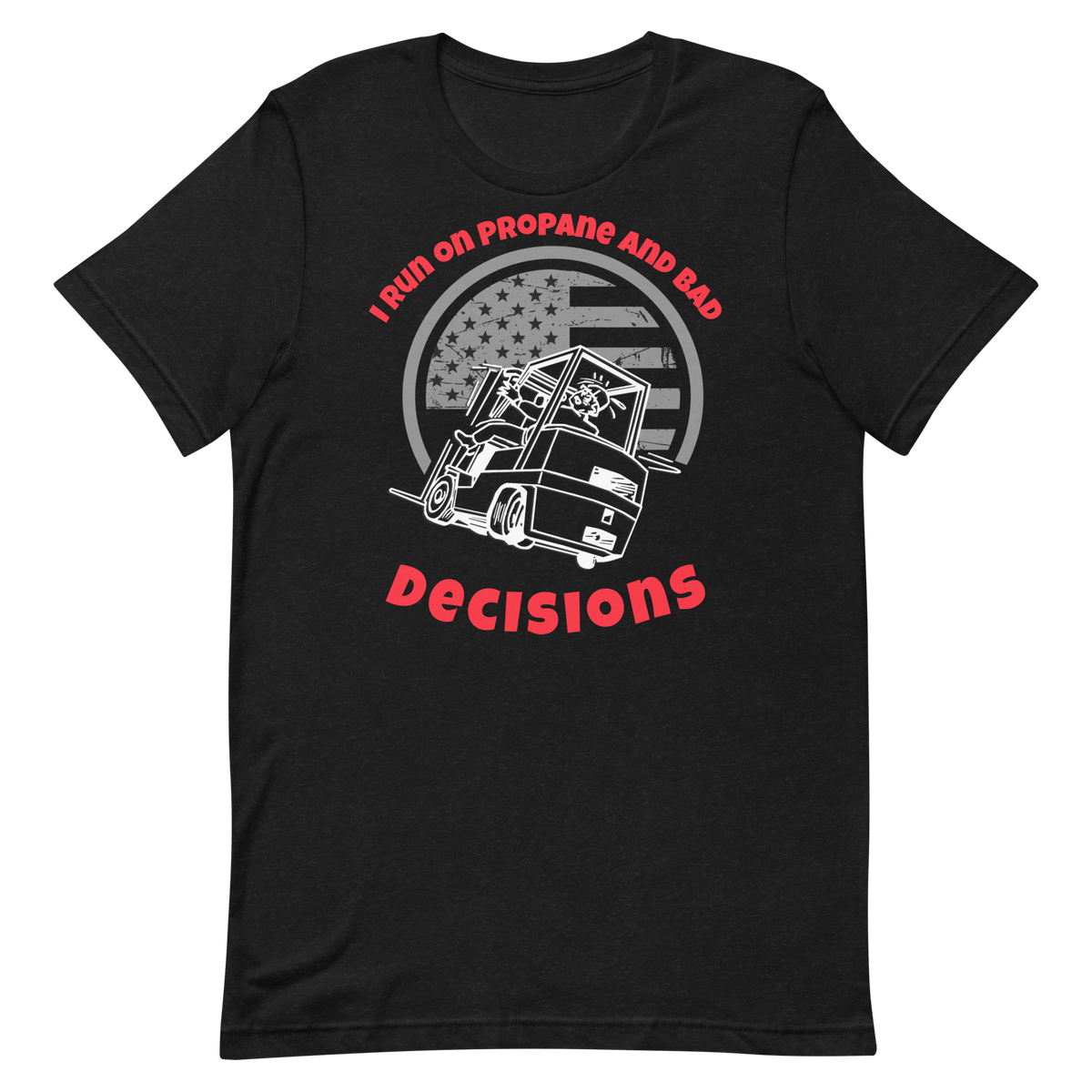 Forklift, I run on Propane and Bad Decisions WR, Industry Clothing, Unisex t-shirt