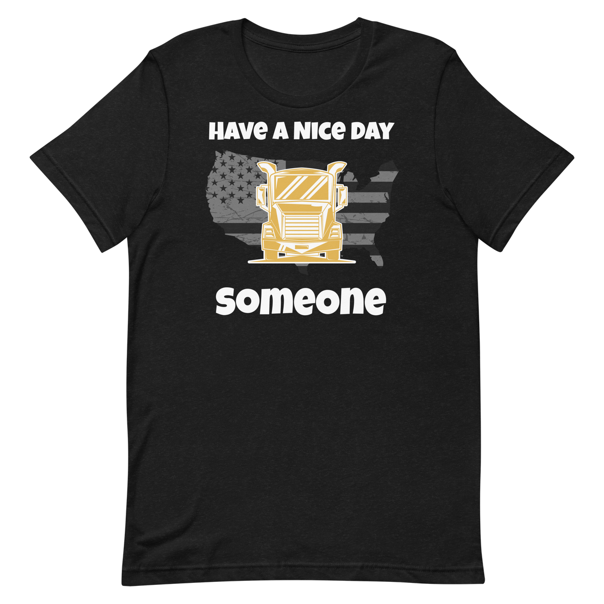 Trucker, Have a Nice Day Truck Someone, Industry Clothing, Unisex t-shirt