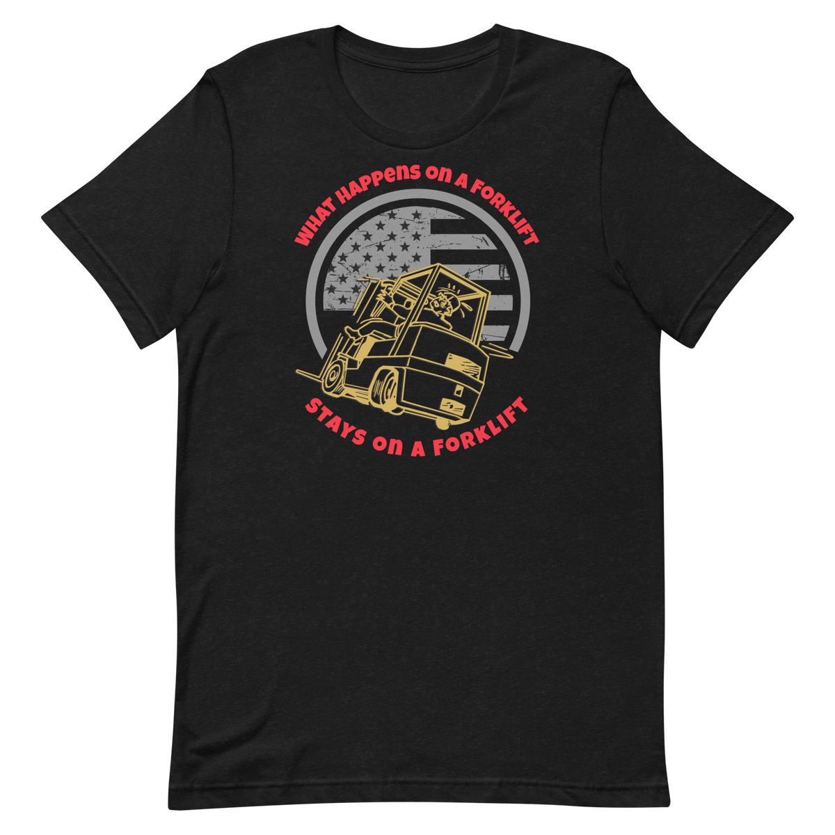 What Happens on a Forklift Stays on a Forklift GR, Industry Clothing, Unisex t-shirt